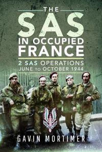 Cover image for The SAS in Occupied France: 2 SAS Operations, June to October 1944