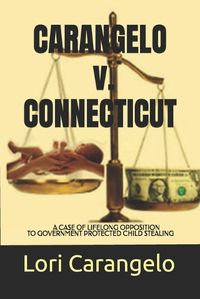 Cover image for CARANGELO v. CONNECTICUT: A Case of Lifelong Opposition to Government Protected Child Stealing