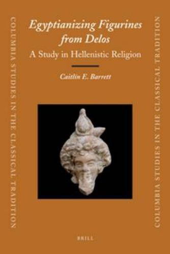 Cover image for Egyptianizing Figurines from Delos: A Study in Hellenistic Religion