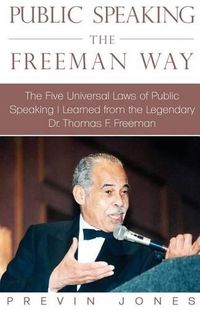 Cover image for Public Speaking the Freeman Way: The Five Universal Laws of Public Speaking I Learned from the Legendary Dr. Thomas F. Freeman