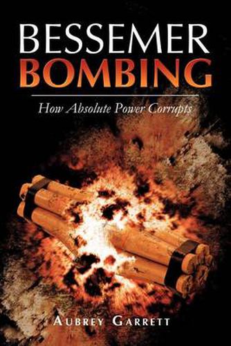 Cover image for Bessemer Bombing: How Absolute Power Corrupts