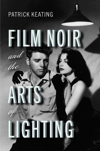 Cover image for Film Noir and the Arts of Lighting