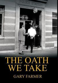 Cover image for The Oath We Take: Career Stories Of Those Who Served with the Los Angeles Police Department