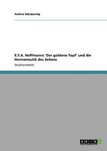 E.T.A. Hoffmanns 'Der goldene Topf' und die Hermeneutik des Sehens