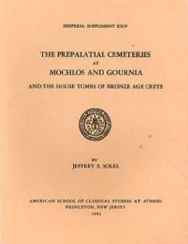 Cover image for The Prepalatial Cemeteries at Mochlos and Gournia and the House Tombs of Bronze Age Crete