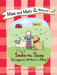 Cover image for Mimi and Maty to the Rescue!: Book 2: Sadie the Sheep Disappears Without a Peep!