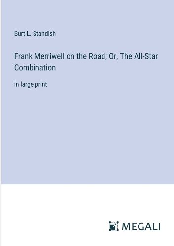 Frank Merriwell on the Road; Or, The All-Star Combination