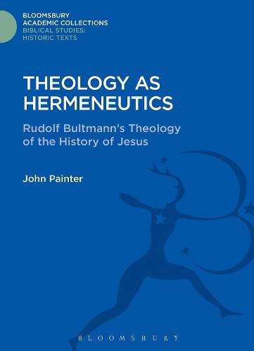 Cover image for Theology as Hermeneutics: Rudolf Bultmann's Interpretation of the History of Jesus