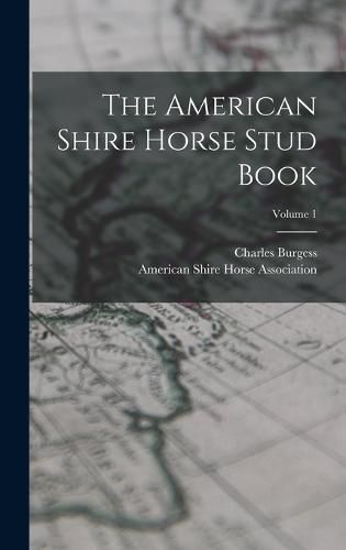 Cover image for The American Shire Horse Stud Book; Volume 1