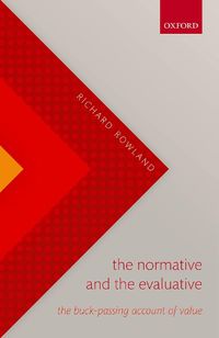 Cover image for The Normative and the Evaluative: The Buck-Passing Account of Value