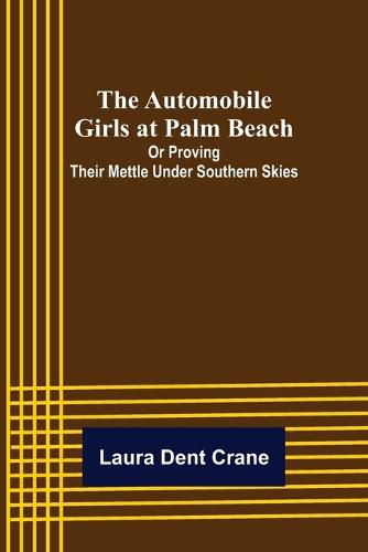 Cover image for The Automobile Girls at Palm Beach; Or Proving Their Mettle Under Southern Skies