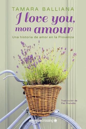 Cover image for I love you, mon amour: Una historia de amor en la Provenza