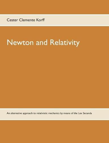 Cover image for Newton and Relativity: An alternative approach to relativistic mechanics by means of the Lex Secunda