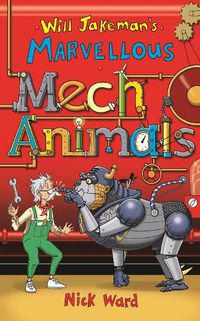 Cover image for Will Jakeman's Marvellous Mechanimals