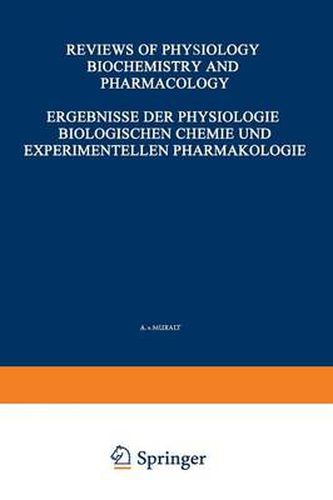 Ergebnisse der Physiologie Biologischen Chemie und Experimentellen Pharmakologie / Reviews of Physiology Biochemistry and Experimental Pharmacology