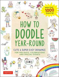 Cover image for How to Doodle Year-Round: Cute & Super Easy Drawings for Holidays, Celebrations and Special Events - With Over 1000 Drawings
