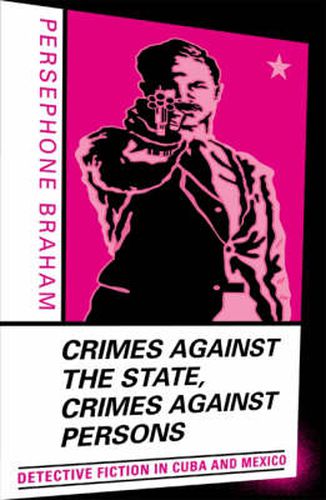 Cover image for Crimes against the State, Crimes against Persons: Detective Fiction in Cuba and Mexico