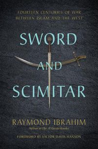 Cover image for Sword and Scimitar: Fourteen Centuries of War between Islam and the West