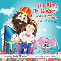 Cover image for The King, the Queen and the Mouse: A Bed Time Story