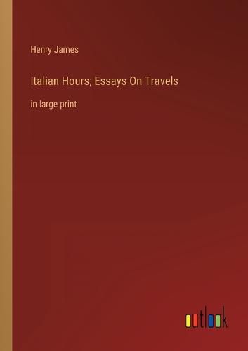 Cover image for Italian Hours; Essays On Travels