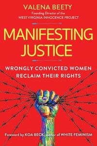 Cover image for Manifesting Justice: Wrongly Convicted Women Reclaim Their Rights