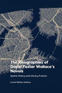 Cover image for The Geographies of David Foster Wallace's Novels