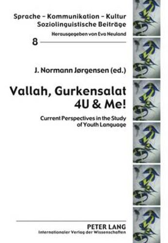 Vallah Gurkensalat 4U & Me!: Current Perspectives in the Study of Youth Language
