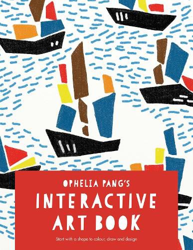 Cover image for Ophelia Pang's Interactive Art Book: Start with a shape to colour, draw and design