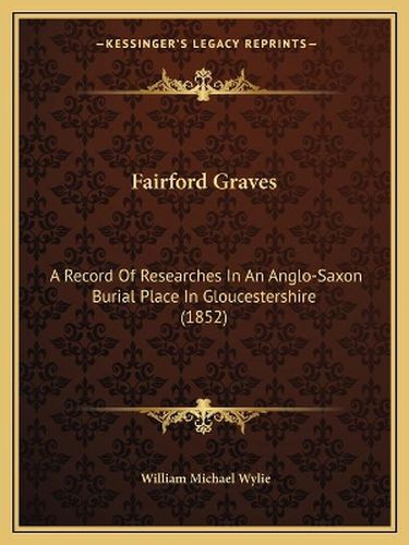 Fairford Graves: A Record of Researches in an Anglo-Saxon Burial Place in Gloucestershire (1852)