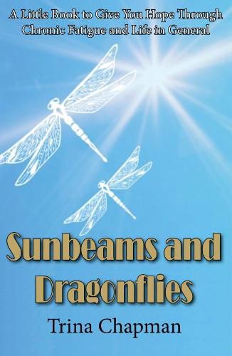 Cover image for Sunbeams and Dragonflies: A Little Book to Give You Hope Through Chronic Fatigue and Life in General