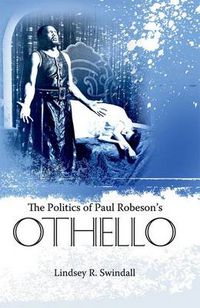 Cover image for The Politics of Paul Robeson's Othello