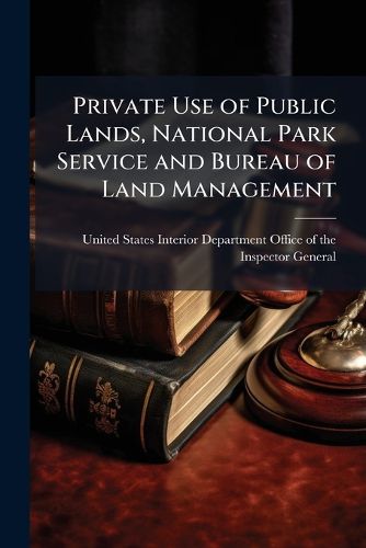 Cover image for Private Use of Public Lands, National Park Service and Bureau of Land Management - Scholar's Choice Edition