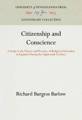 Cover image for Citizenship and Conscience: A Study in the Theory and Practice of Religious Toleration in England During the Eighteenth Century