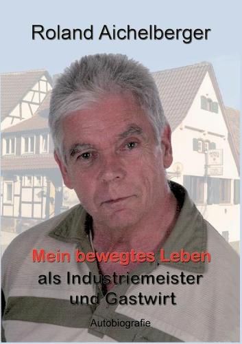 Cover image for Mein bewegtes Leben als Industriemeister und Gastwirt: Autobiografie