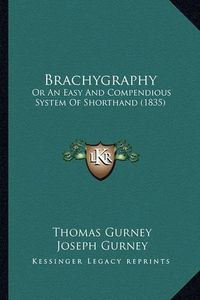 Cover image for Brachygraphy: Or an Easy and Compendious System of Shorthand (1835)