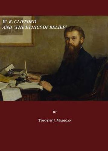 W. K. Clifford and  The Ethics of Belief