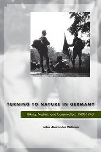 Cover image for Turning to Nature in Germany: Hiking, Nudism, and Conservation, 1900-1940