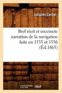 Cover image for Bref Recit Et Succincte Narration de la Navigation Faite En 1535 Et 1536 (Ed.1863)