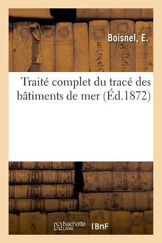 Cover image for Traite Complet Du Trace Des Batiments de Mer