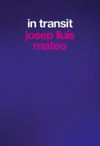 Cover image for Josep Lluis Mateo: In Transit