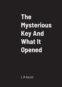 Cover image for The Mysterious Key And What It Opened