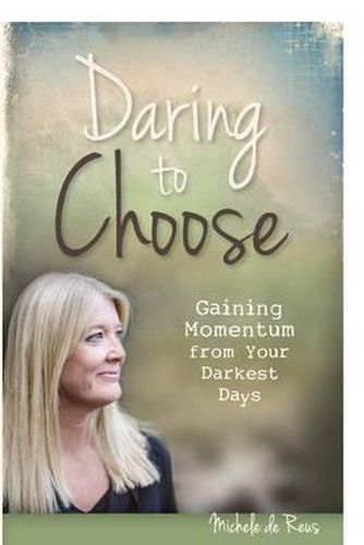 Cover image for Daring to Choose: Gaining Momentum from Your Darkest Days