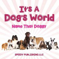 Cover image for Its A Dogs World (Name That Doggy)