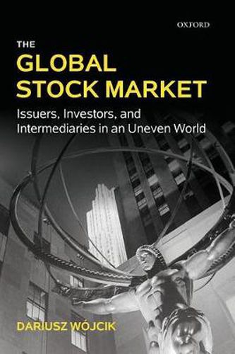 Cover image for The Global Stock Market: Issuers, Investors, and Intermediaries in an Uneven World