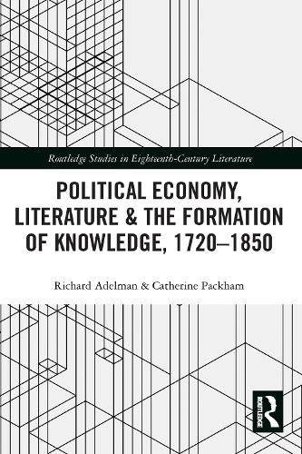 Political Economy, Literature & the Formation of Knowledge, 1720-1850