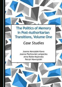 Cover image for The Politics of Memory in Post-Authoritarian Transitions, Volume One: Case Studies