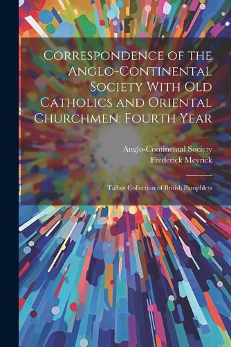 Cover image for Correspondence of the Anglo-Continental Society With Old Catholics and Oriental Churchmen