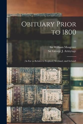 Obituary Prior to 1800: (as Far as Relates to England, Scotland, and Ireland); 44