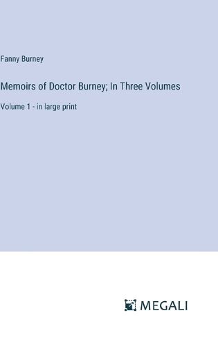 Cover image for Memoirs of Doctor Burney; In Three Volumes