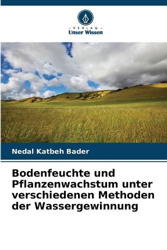 Cover image for Bodenfeuchte und Pflanzenwachstum unter verschiedenen Methoden der Wassergewinnung